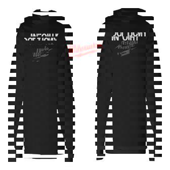 Dont Touch My Tool Construction Site Jig Hammer Cordless Screwdriver Fan Long Sleeve T-Shirt | Mazezy