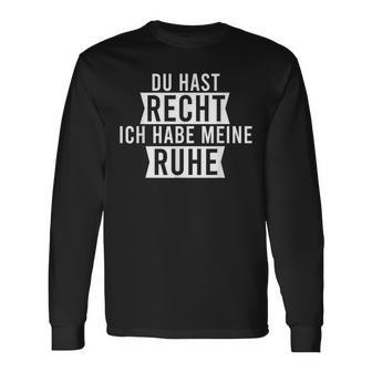 Du Hast Recht Ich Habe Meine Ruhe Langarmshirts - Geschenkecke