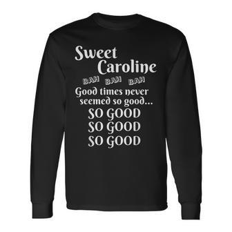 Dulce Caroline Buenos Tiempos Tan Bueno Tan Bueno Tan Bueno Camiseta de manga larga - Regaloses