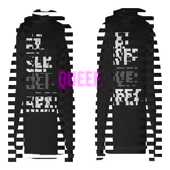 Eat Sleep Queef Repeat Queef Long Sleeve T-Shirt | Mazezy