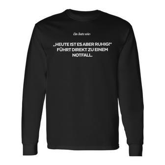 Ein Satz Wie Heute Ist Es Aber Ruhig Führt Direkt Zu Einem Langarmshirts - Geschenkecke