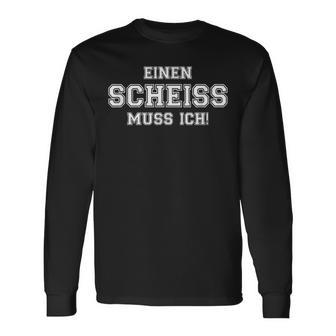 Ein Scheiss Muss Ich Muss Ich Sprücheom Hearzen Langarmshirts - Geschenkecke