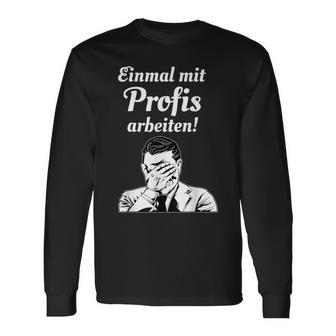 Einmal Mit Profis Arbeiten Einmal Mit Profis Arbeiten Langarmshirts - Geschenkecke