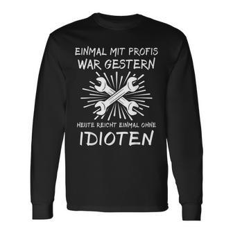 Einmal Mit Profis Arbeiten Yesterday Early Idioten Langarmshirts - Geschenkecke