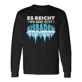 Eisbaden Es Reichh Ich Geh Jetzt Eisbaden Langarmshirts - Geschenkecke