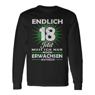 Endlich 18 Jetzt Muss Ich Nur Noch Erwachsene Werden Werden Langarmshirts - Geschenkecke