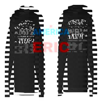 Eric Fourth Of July Patriotism Eric 4Th Of July Long Sleeve T-Shirt - Monsterry