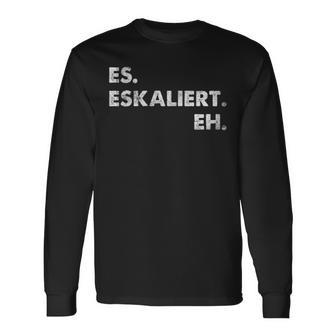 Es Escaliert Eh Festival Feiern Es Escaliert Eh Langarmshirts - Geschenkecke