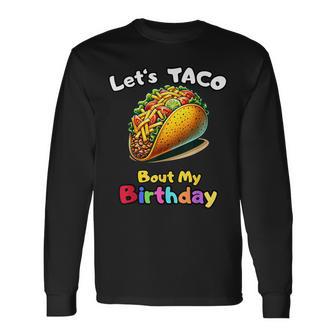 Fiesta Festive Let's Taco Bout My Birthday Bash Long Sleeve T-Shirt - Monsterry