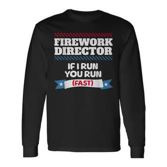 Fireworks Director If I Run You Run July 4Th Independence Long Sleeve T-Shirt - Monsterry UK