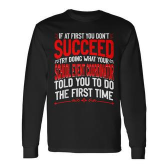 If At First You Don't Succeed School Event Coordinator Long Sleeve T-Shirt - Monsterry DE
