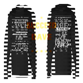 If At First You Don't Succeed Try Doing What Dave Told You Long Sleeve T-Shirt - Thegiftio UK