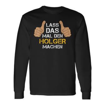 First Name Holger Lass Das Mal Den Holger Machen S Langarmshirts - Geschenkecke