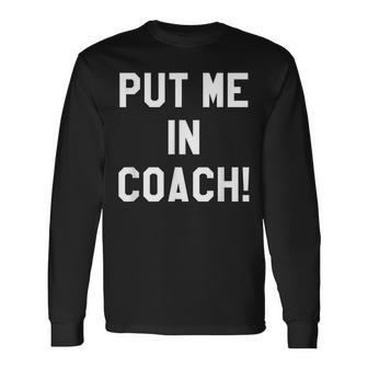 Football Tailgating Put Me In Coach Team Long Sleeve T-Shirt - Monsterry