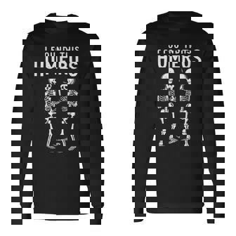 I Found This Humerus Anatomy Pun Long Sleeve T-Shirt | Mazezy
