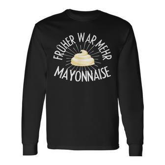 Früher War Mehr Mayonnaise Saying Langarmshirts - Geschenkecke