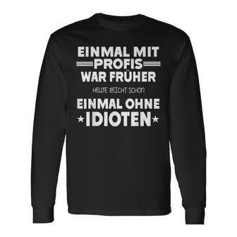 Fun Einmal Mit Profis War Früher Langarmshirts - Seseable