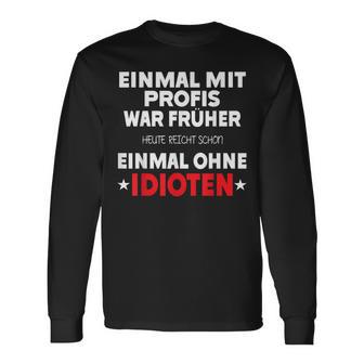 Fun Einmal Mit Profis War Früher Langarmshirts - Geschenkecke