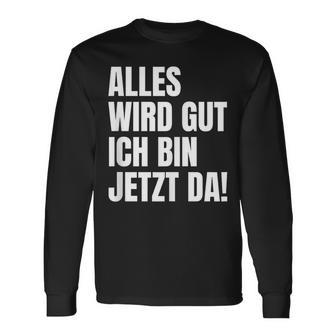 Alles Wird Gut Ich Bin Jetzt Da Selbstbewusst Ironie Langarmshirts - Geschenkecke