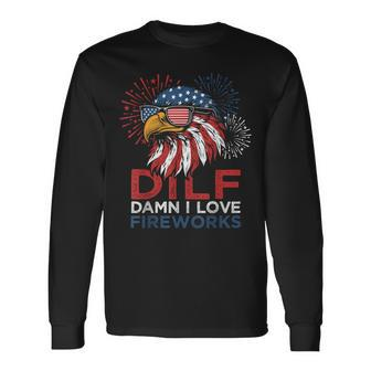 Dilf Damn I Love Fireworks Eagle American 4Th Of July Long Sleeve T-Shirt - Monsterry