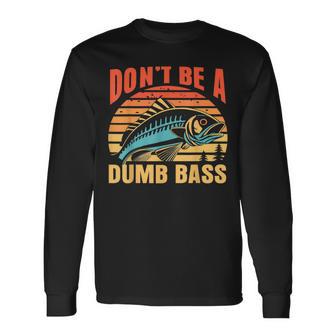 Don't Be A Dumb Bass Fishing Dad Joke Quote Fisherman Long Sleeve T-Shirt | Seseable UK