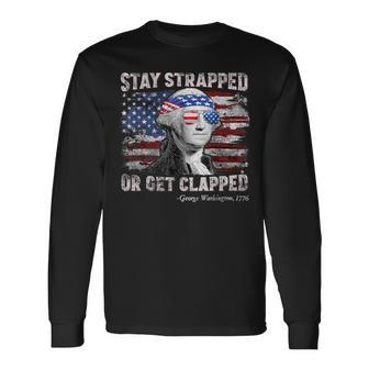 George Washington 4Th Of July Stay Strapped Us Flag Long Sleeve T-Shirt - Monsterry DE