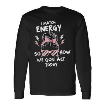 Motivational Quote Women's I Match Energy Meme Long Sleeve T-Shirt - Monsterry
