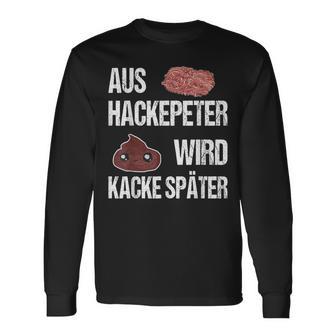 Saying Aus Hackepeter Wird Kacke Later Langarmshirts - Geschenkecke