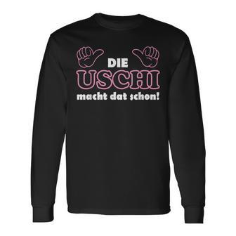 With Slogan In Ruhrpott Die Uschi Macht Dat Schon Schon Langarmshirts - Geschenkecke