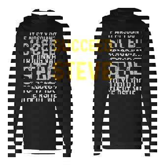 Steve If At First You Don't Succeed Try Doing Steve Long Sleeve T-Shirt - Monsterry