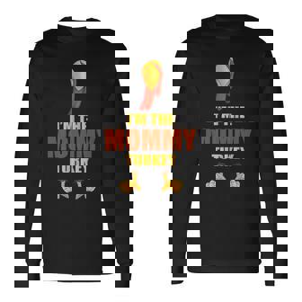 Turkey Lover I'm The Mommy Turkey Thanksgiving Long Sleeve T-Shirt - Monsterry