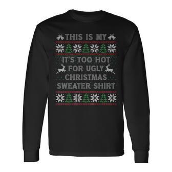 Ugly Christmas Sweater It's Too Hot For Ugly Sweaters Long Sleeve T-Shirt - Monsterry