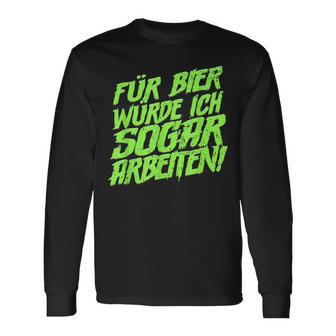 Für Bier Würde Ich Sogar Arbeit For Bier S Langarmshirts - Geschenkecke