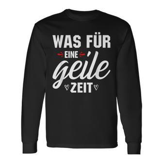 Was Für Eine Geile Zeit S Langarmshirts - Geschenkecke