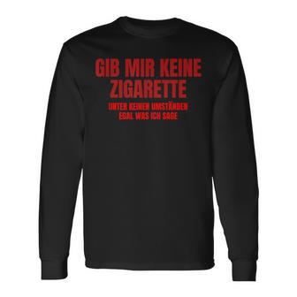 Gib Mir Keine Zigarette Langarmshirts - Geschenkecke