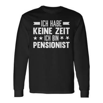 Ich Habe Keine Zeit Ich Bin Pensionist Langarmshirts - Geschenkecke