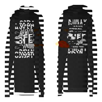 A Good Day Starts With Coffee And Croissant Premium Long Sleeve T-Shirt - Monsterry