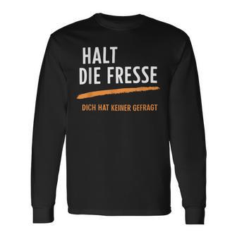 Halt Die Fresse Dich Hat Keiner Gefragt Quotes Langarmshirts - Seseable