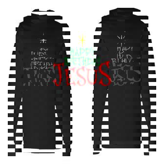 Happy Birthday Jesus Christmas Happy Birthday Jesus Long Sleeve T-Shirt - Monsterry