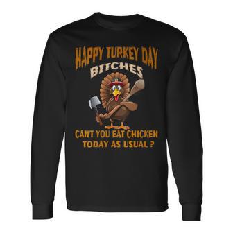 Happy Turkey Day Bitches Angry Turkey Thanksgiving Long Sleeve T-Shirt - Monsterry