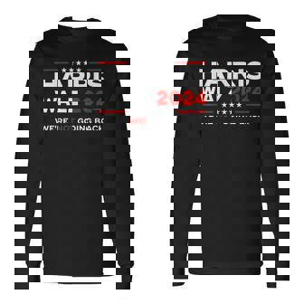 Harris Waltz 2024 Harris Tim Waltz 24 We Are Not Going Back Long Sleeve T-Shirt | Mazezy