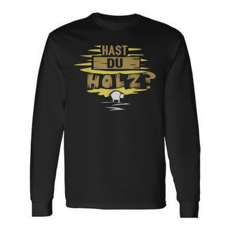 Hast Du Holz Langarmshirts - Geschenkecke