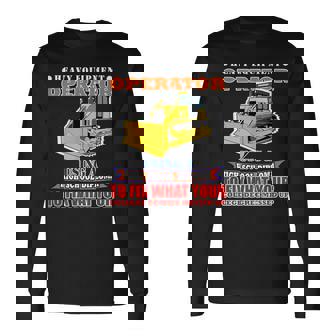 Heavy Equipment Operator Using High School Diploma Long Sleeve T-Shirt - Monsterry