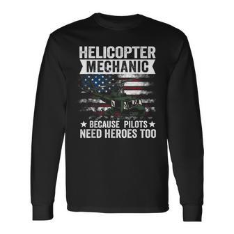Helicopter Mechanic Because Pilots Need Heroes Too Long Sleeve T-Shirt - Monsterry