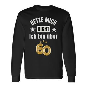 Hetze Mich Nicht Ich Bin Über 60 Over 60 Hetze Mich Nicht Langarmshirts - Geschenkecke