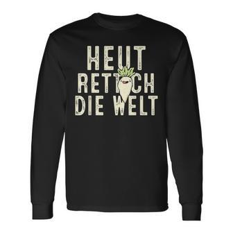 Heute Rette Ich Die Welt Garden Radish Langarmshirts - Geschenkecke