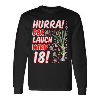 Hurra Der Lauch Wird 18 18Th Birthday 18Th Honourful Fun Langarmshirts - Geschenkecke