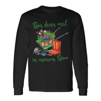 Ich Bin Dann In Meinem Büro Für Hobbygärtner Im Gartenner Langarmshirts - Geschenkecke