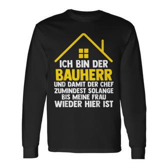 Ich Bin Der Bauherr Und Damit Der Chef Baustell Langarmshirts - Geschenkecke