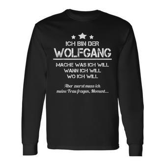 Ich Bin Der Wolfgang Mache Was Ich Will Wann Ich Will S Langarmshirts - Geschenkecke